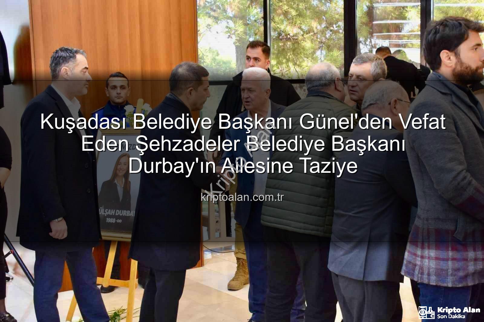 Gülşah Durbay - Kuşadası Belediye Başkanı Günel'den Vefat Eden Şehzadeler Belediye Başkanı Durbay'ın Ailesine Taziye