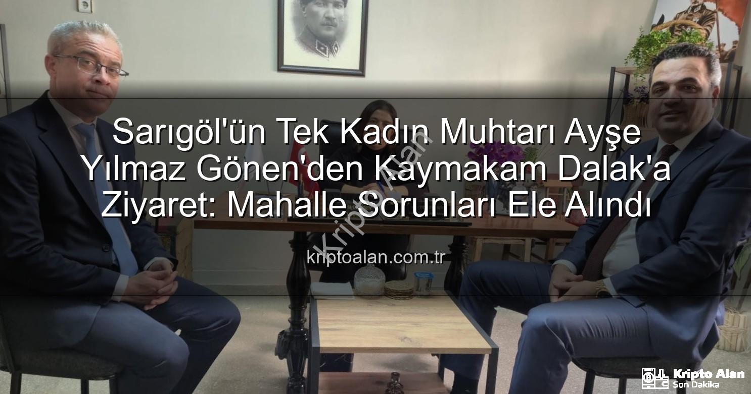 kadın muhtar - Sarıgöl'ün Tek Kadın Muhtarı Ayşe Yılmaz Gönen'den Kaymakam Dalak'a Ziyaret: Mahalle Sorunları Ele Alındı