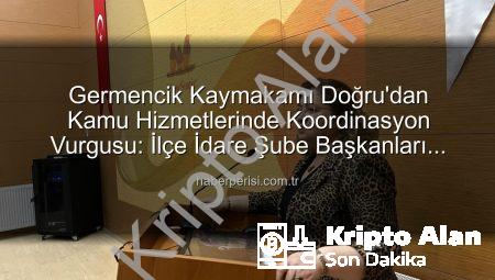 Germencik Kaymakamı Sultan Doğru’dan Kamu Hizmetlerinde Etkinlik Vurgusu: İlçe İdare Şube Başkanları Toplantısı Gerçekleştirildi