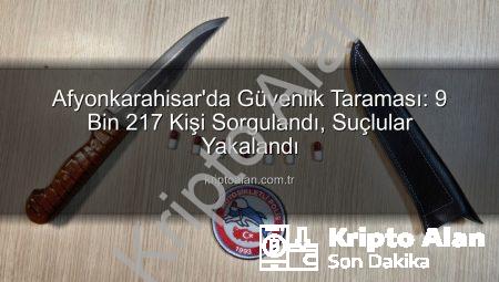 Afyonkarahisar’da Güvenlik Taraması: 9 Bin 217 Kişi Sorgulandı, Suçlular Yakalandı