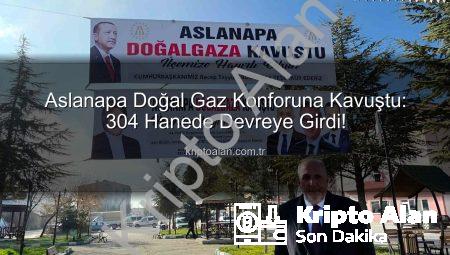 Aslanapa Doğal Gaz Konforuna Kavuştu: 304 Hanede Devreye Girdi!
