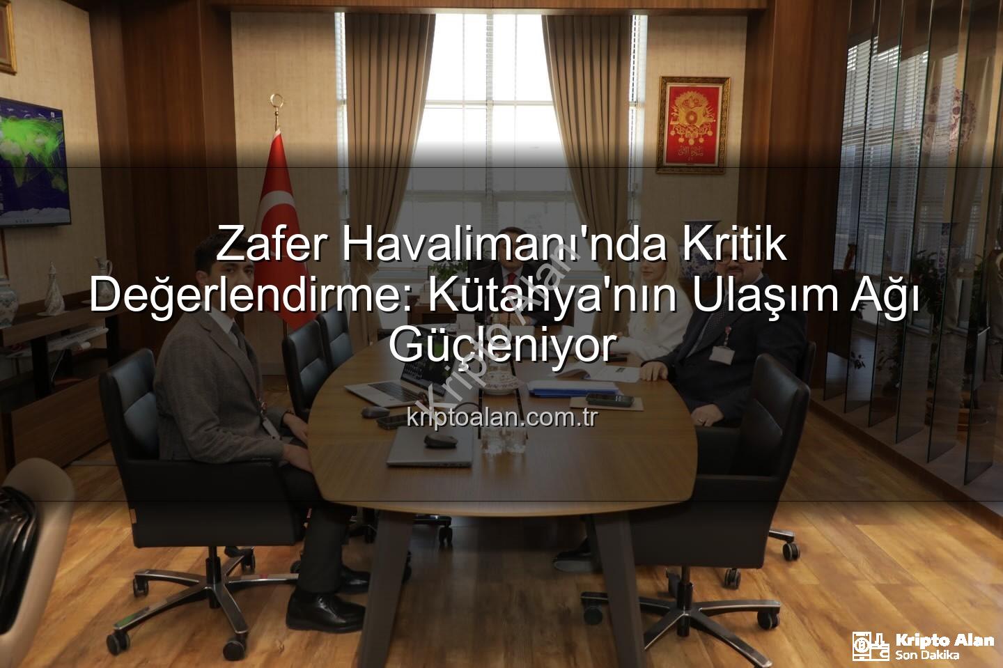 Zafer Havalimanı - Zafer Havalimanı'nda Kritik Değerlendirme: Kütahya'nın Ulaşım Ağı Güçleniyor