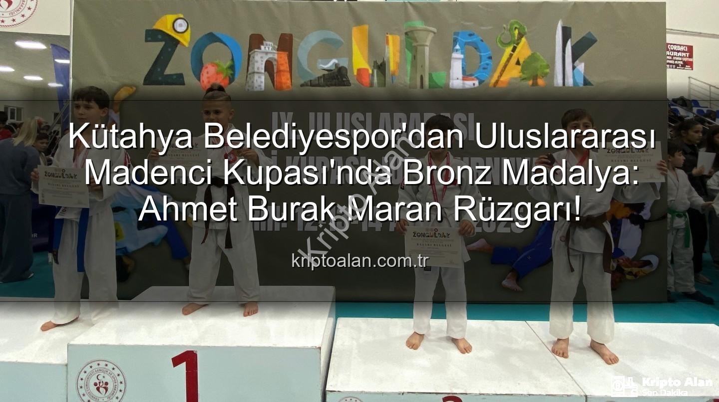 Ahmet Burak Maran - Kütahya Belediyespor'dan Uluslararası Madenci Kupası'nda Bronz Madalya: Ahmet Burak Maran Rüzgarı!