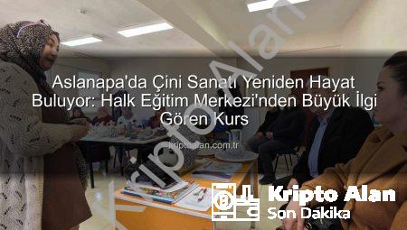 Aslanapa’da Çini Sanatı Yeniden Hayat Buluyor: Halk Eğitim Merkezi’nden Büyük İlgi Gören Kurs