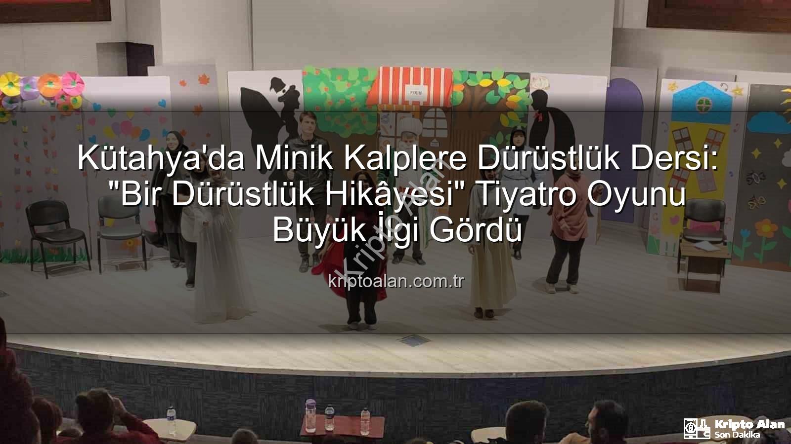 çocuk tiyatrosu - Kütahya'da Minik Kalplere Dürüstlük Dersi: "Bir Dürüstlük Hikâyesi" Tiyatro Oyunu Büyük İlgi Gördü