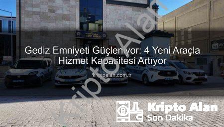 Gediz Emniyeti Güçleniyor: 4 Yeni Araçla Hizmet Kapasitesi Artıyor