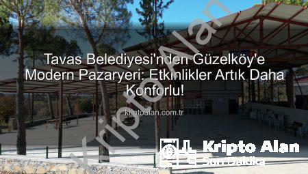 Tavas Belediyesi’nden Güzelköy’e Modern Pazaryeri: Etkinlikler Artık Daha Konforlu!