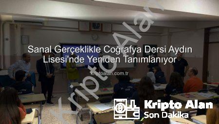 Sanal Gerçeklikle Coğrafya Dersi Aydın Lisesi’nde Yeniden Tanımlanıyor