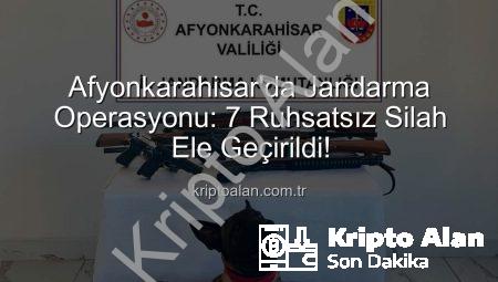 Afyonkarahisar’da Jandarma Operasyonu: 7 Ruhsatsız Silah Ele Geçirildi!