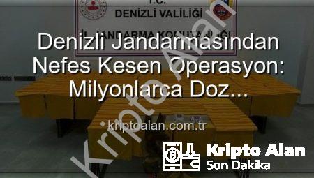 Denizli Jandarmasından Nefes Kesen Operasyon: Milyonlarca Doz Uyuşturucu Ele Geçirildi!