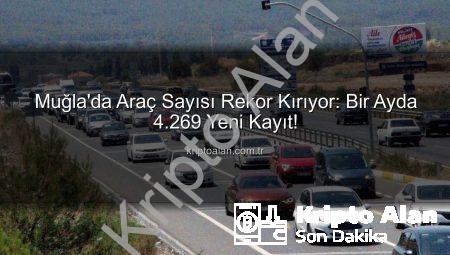Muğla’da Araç Sayısı Rekor Kırıyor: Bir Ayda 4.269 Yeni Kayıt!