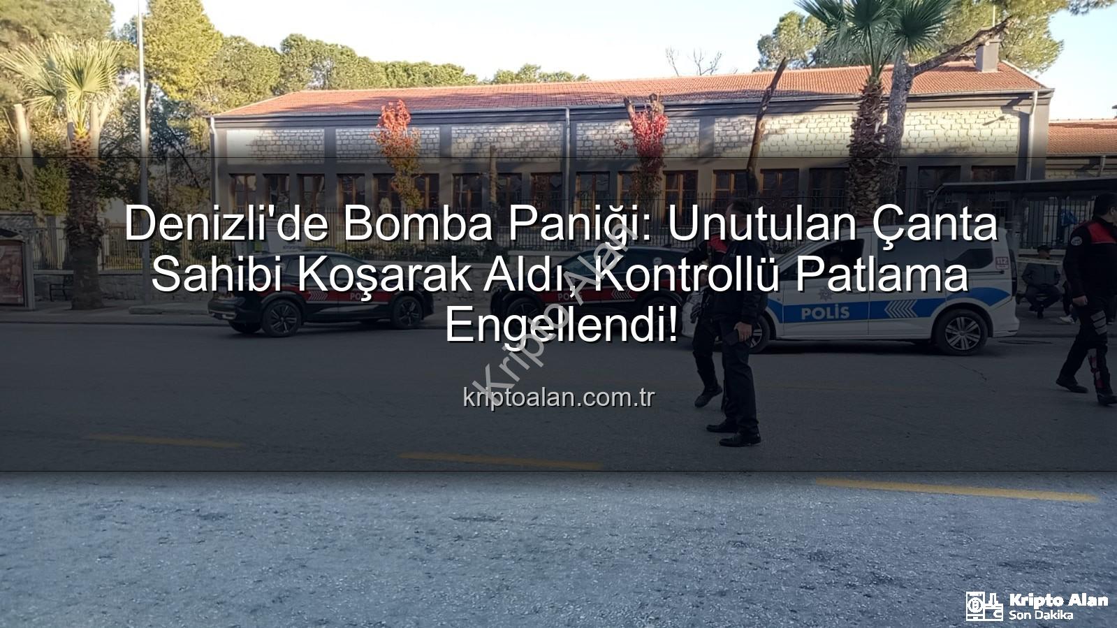 Denizli bomba paniği - Denizli'de Bomba Paniği: Unutulan Çanta Sahibi Koşarak Aldı, Kontrollü Patlama Engellendi!