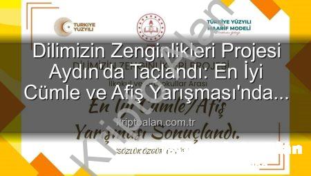 Dilimizin Zenginlikleri Projesi Aydın’da Taçlandı: En İyi Cümle ve Afiş Yarışması’nda Dereceye Girenler Belli Oldu