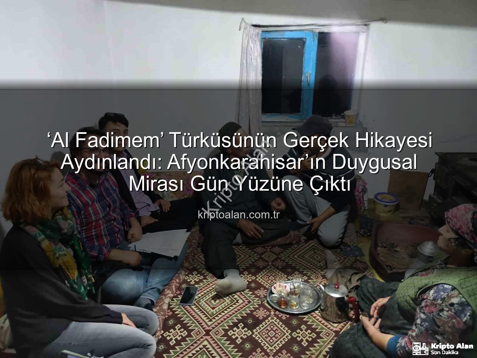 Al Fadimem türküsü - ‘Al Fadimem’ Türküsünün Gerçek Hikayesi Aydınlandı: Afyonkarahisar’ın Duygusal Mirası Gün Yüzüne Çıktı