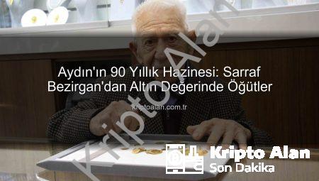 Aydın’ın 90 Yıllık Hazinesi: Sarraf Bezirgan’dan Altın Değerinde Öğütler