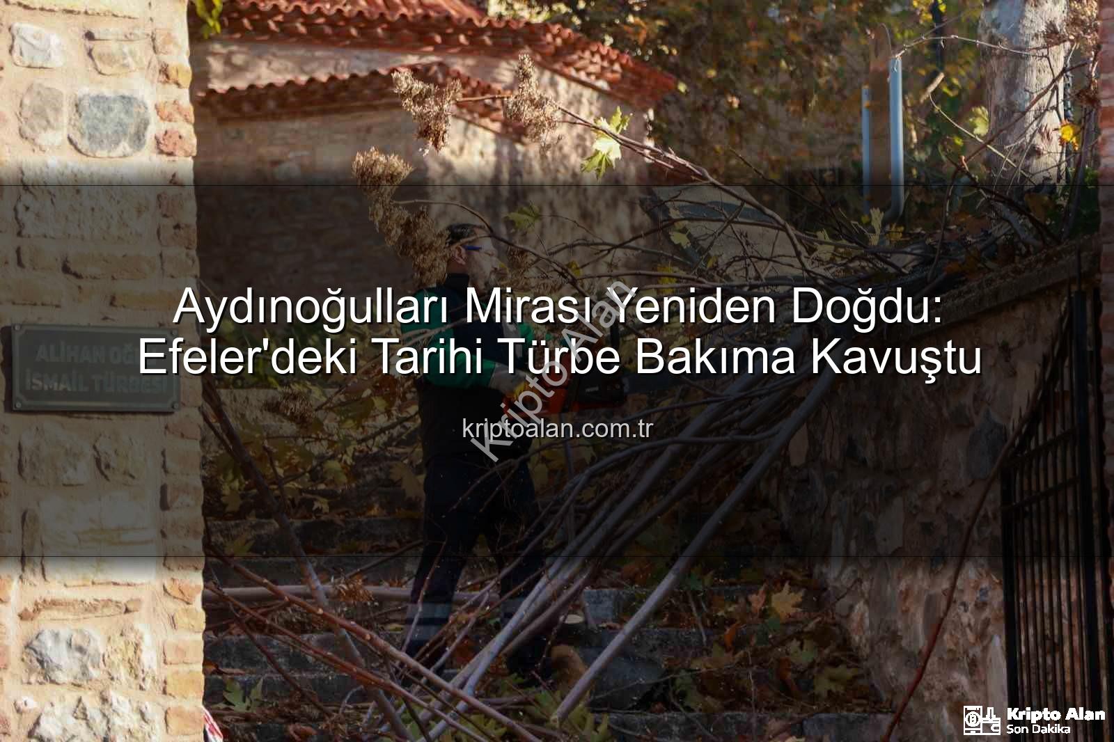 Aydınoğulları mirası - Aydınoğulları Mirası Yeniden Doğdu: Efeler'deki Tarihi Türbe Bakıma Kavuştu