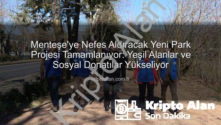 Menteşe’ye Nefes Aldıracak Yeni Park Projesi Tamamlanıyor: Yeşil Alanlar ve Sosyal Donatılar Yükseliyor