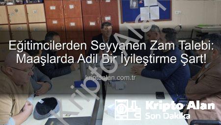 Eğitimcilerden Seyyanen Zam Talebi: Maaşlarda Adil Bir İyileştirme Şart!