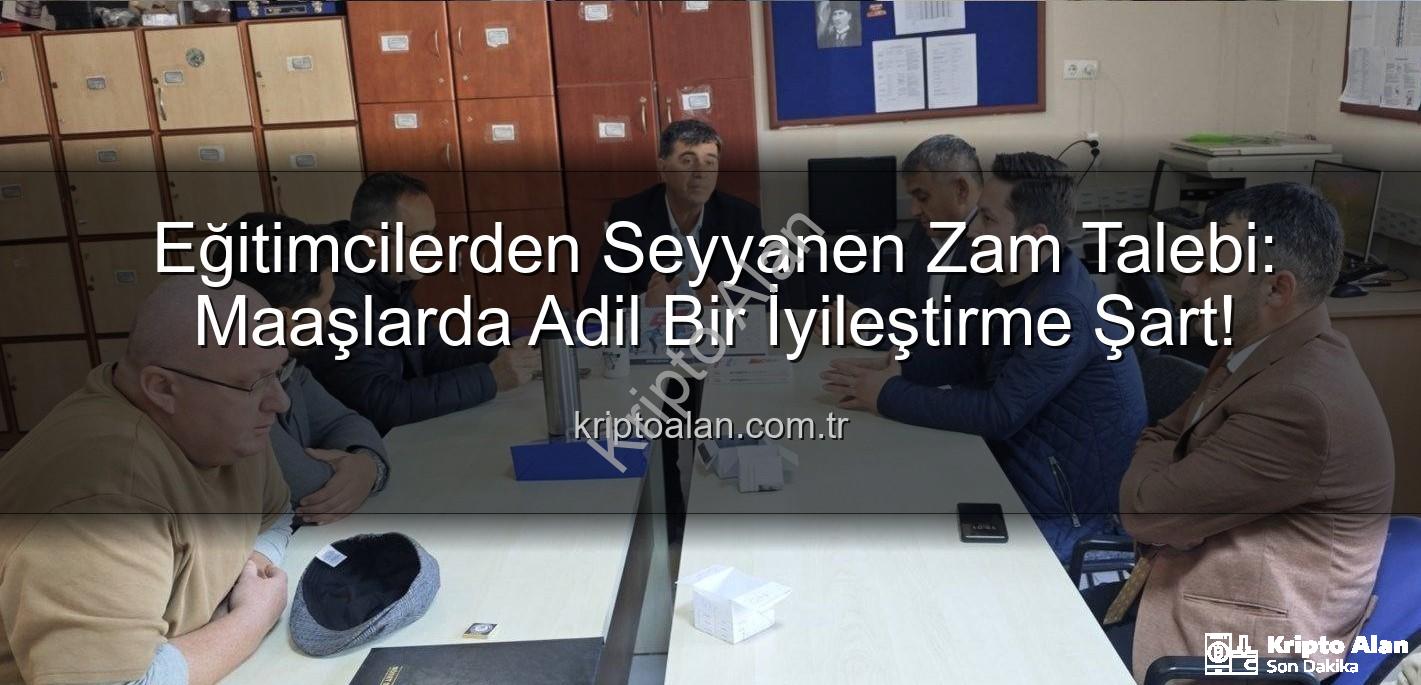 seyyanen iyileştirme - Eğitimcilerden Seyyanen Zam Talebi: Maaşlarda Adil Bir İyileştirme Şart!
