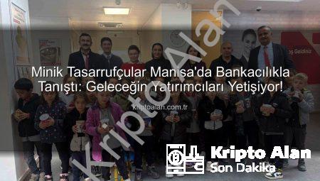 Minik Tasarrufçular Manisa’da Bankacılıkla Tanıştı: Geleceğin Yatırımcıları Yetişiyor!