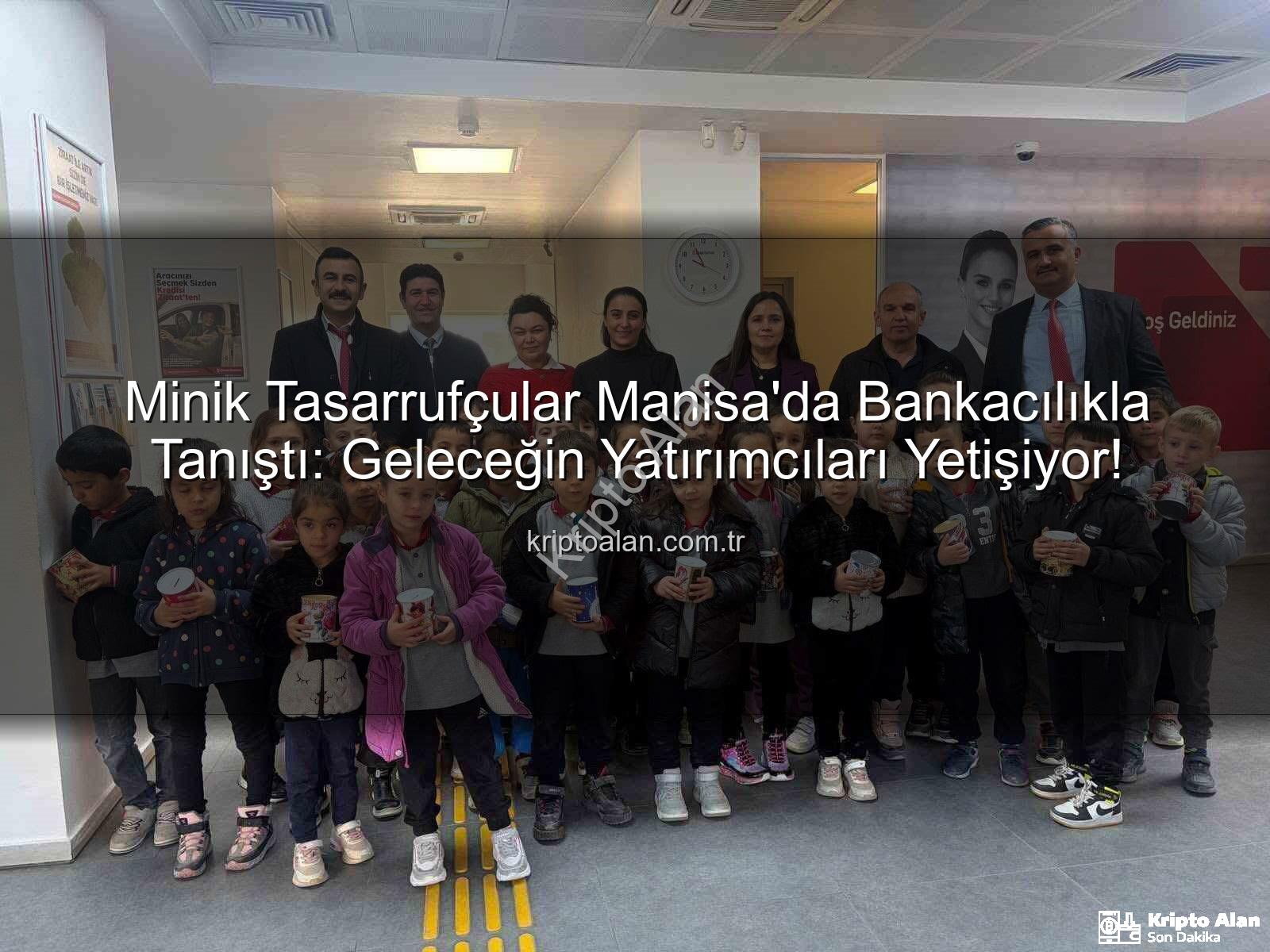 tasarruf bilinci - Minik Tasarrufçular Manisa'da Bankacılıkla Tanıştı: Geleceğin Yatırımcıları Yetişiyor!