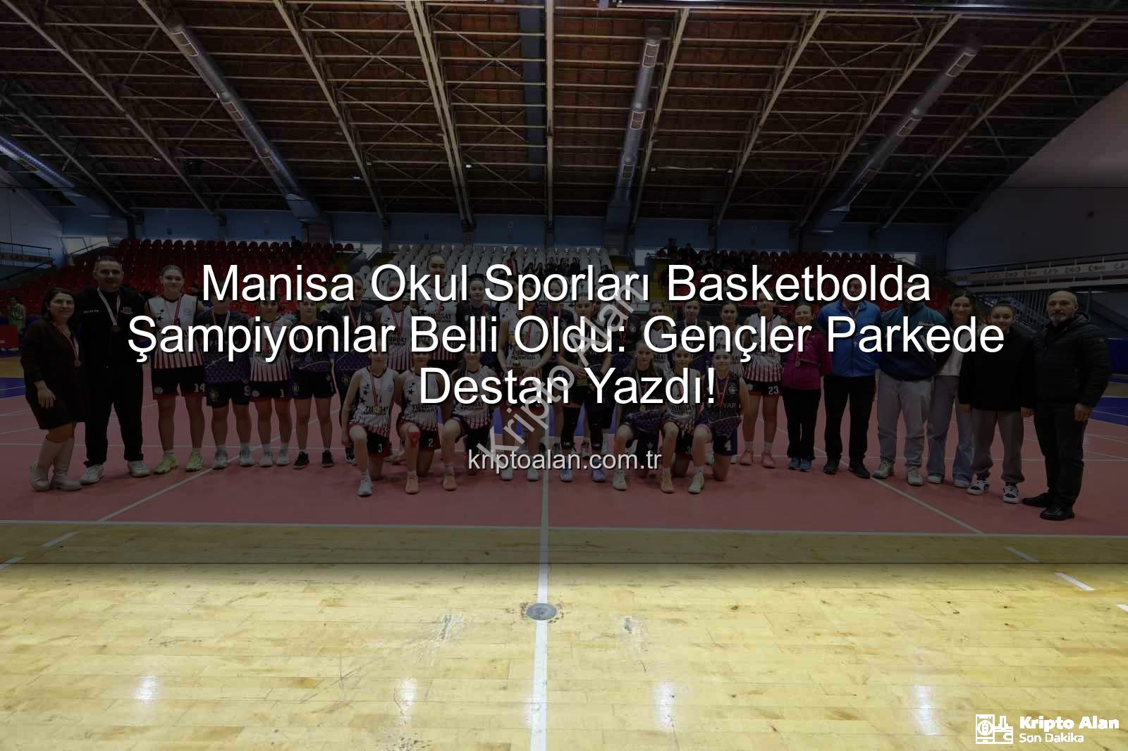Manisa okul sporları basketbol - Manisa Okul Sporları Basketbolda Şampiyonlar Belli Oldu: Gençler Parkede Destan Yazdı!