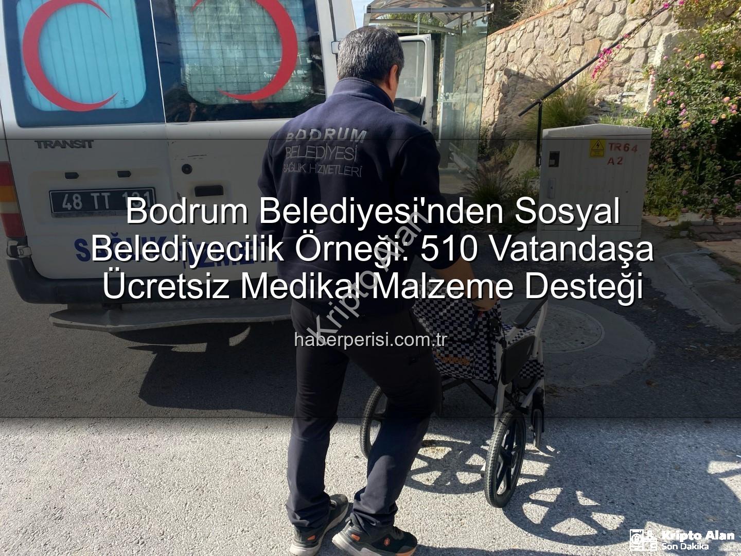 medikal malzeme desteği - Bodrum'da Sosyal Belediyecilik Örneği: 510 Vatandaşa Medikal Destek Sağlandı