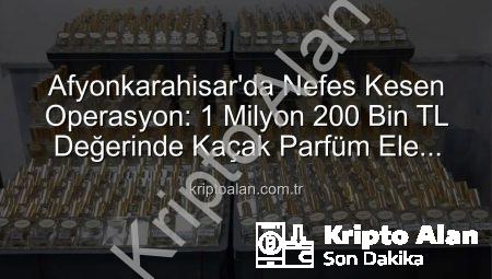 Afyonkarahisar’da Nefes Kesen Operasyon: 1 Milyon 200 Bin TL Değerinde Kaçak Parfüm Ele Geçirildi!