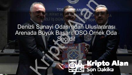 Denizli Sanayi Odası’ndan Uluslararası Arenada Büyük Başarı: DSO Örnek Oda Seçildi!