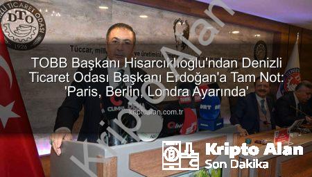 TOBB Başkanı Hisarcıklıoğlu’ndan Denizli Ticaret Odası Başkanı Erdoğan’a Tam Not: ‘Paris, Berlin, Londra Ayarında’