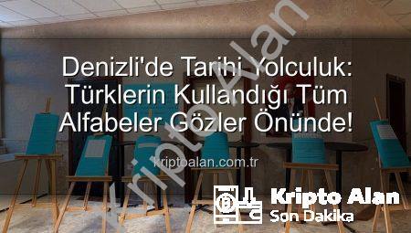 Denizli’de Tarihi Yolculuk: Türklerin Kullandığı Tüm Alfabeler Gözler Önünde!