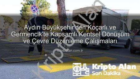 Aydın Büyükşehir’den Koçarlı ve Germencik’te Kapsamlı Kentsel Dönüşüm ve Çevre Düzenleme Çalışmaları