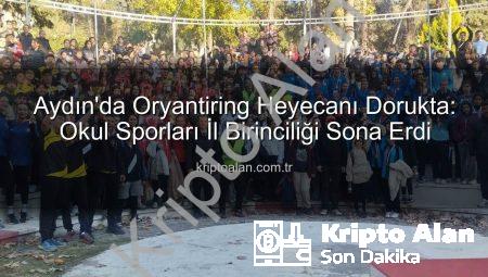 Aydın’da Oryantiring Heyecanı Dorukta: Okul Sporları İl Birinciliği Sona Erdi