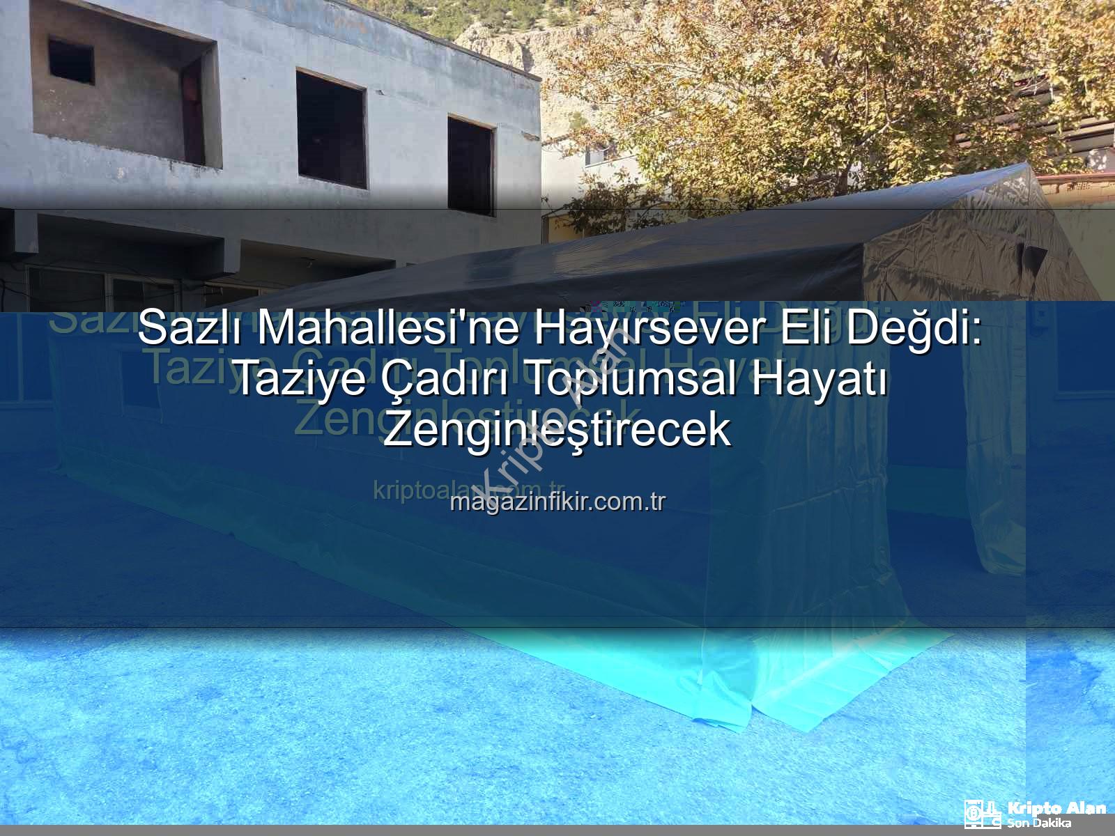 Sazlı Mahallesi taziye çadırı - Sazlı Mahallesi'ne Hayırsever Eli Değdi: Taziye Çadırı Toplumsal Hayatı Zenginleştirecek