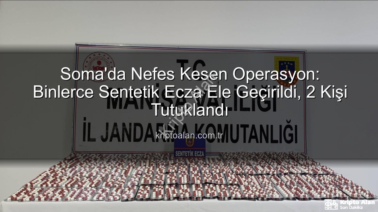 sentetik ecza - Soma'da Nefes Kesen Operasyon: Binlerce Sentetik Ecza Ele Geçirildi, 2 Kişi Tutuklandı