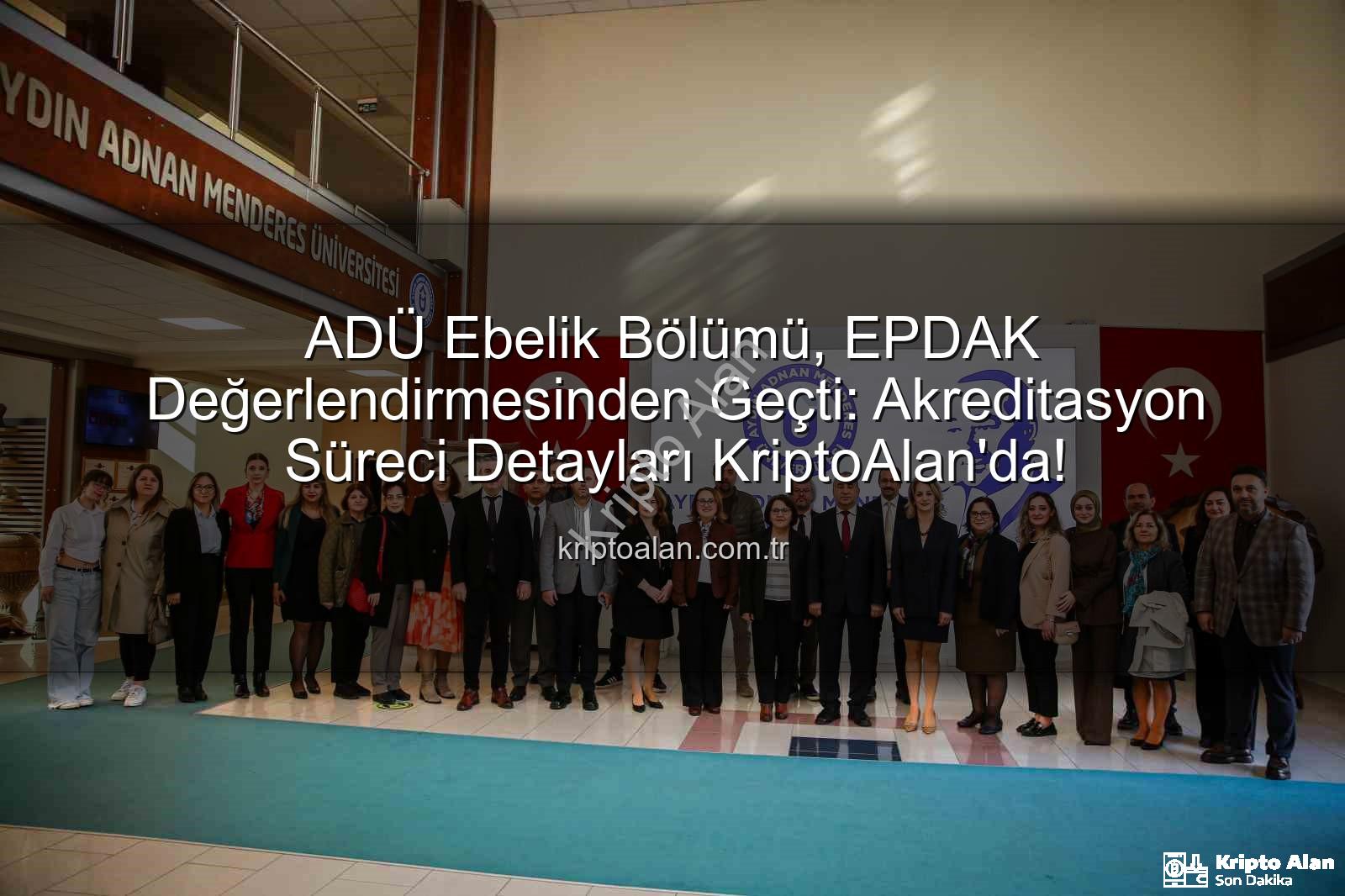 ADÜ Ebelik Bölümü - ADÜ Ebelik Bölümü, EPDAK Değerlendirmesinden Geçti: Akreditasyon Süreci Detayları KriptoAlan'da!