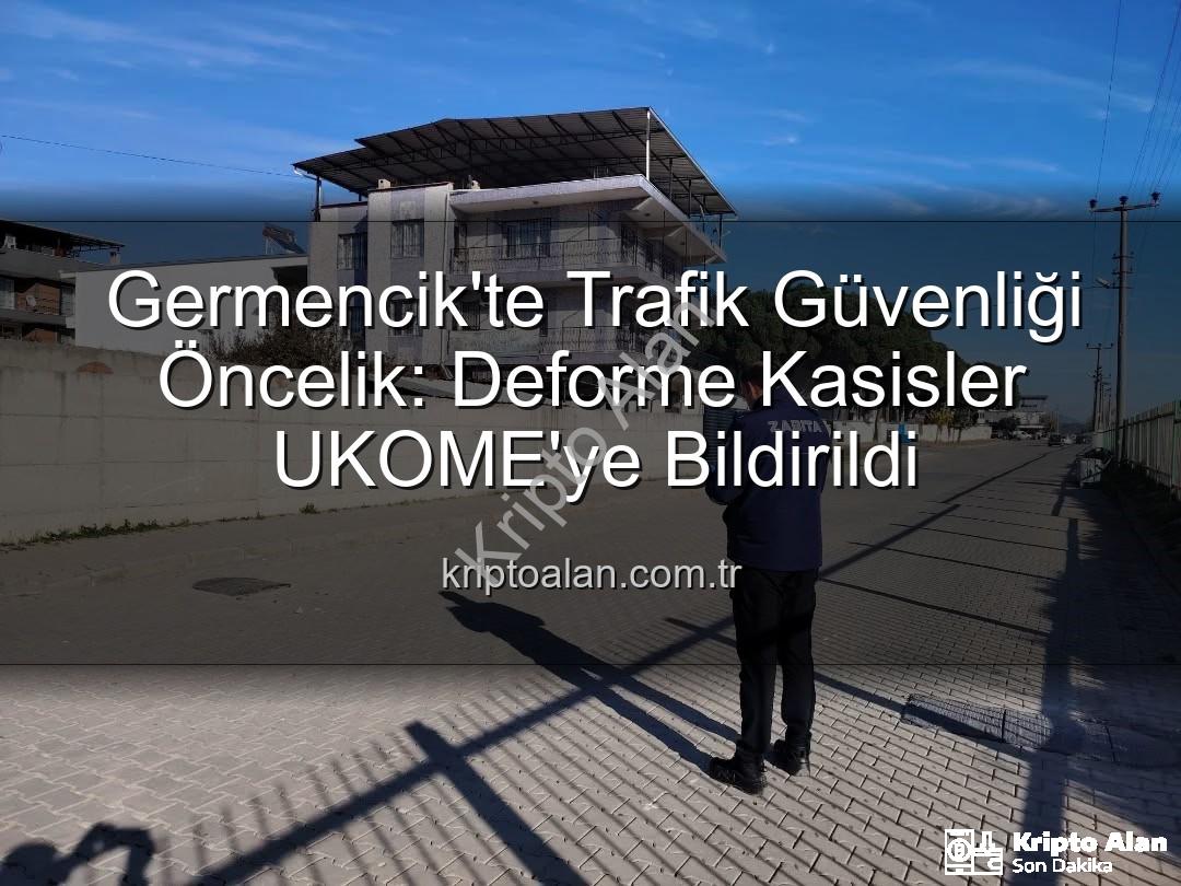 Germencik trafik güvenliği - Germencik'te Trafik Güvenliği Öncelik: Deforme Kasisler UKOME'ye Bildirildi