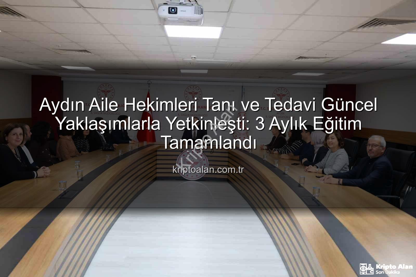 aile hekimleri eğitim - Aydın Aile Hekimleri Tanı ve Tedavi Güncel Yaklaşımlarla Yetkinleşti: 3 Aylık Eğitim Tamamlandı