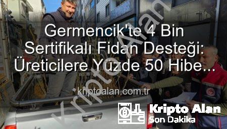 Germencik’te 4 Bin Sertifikalı Fidan Desteği: Üreticilere Yüzde 50 Hibe Avantajı
