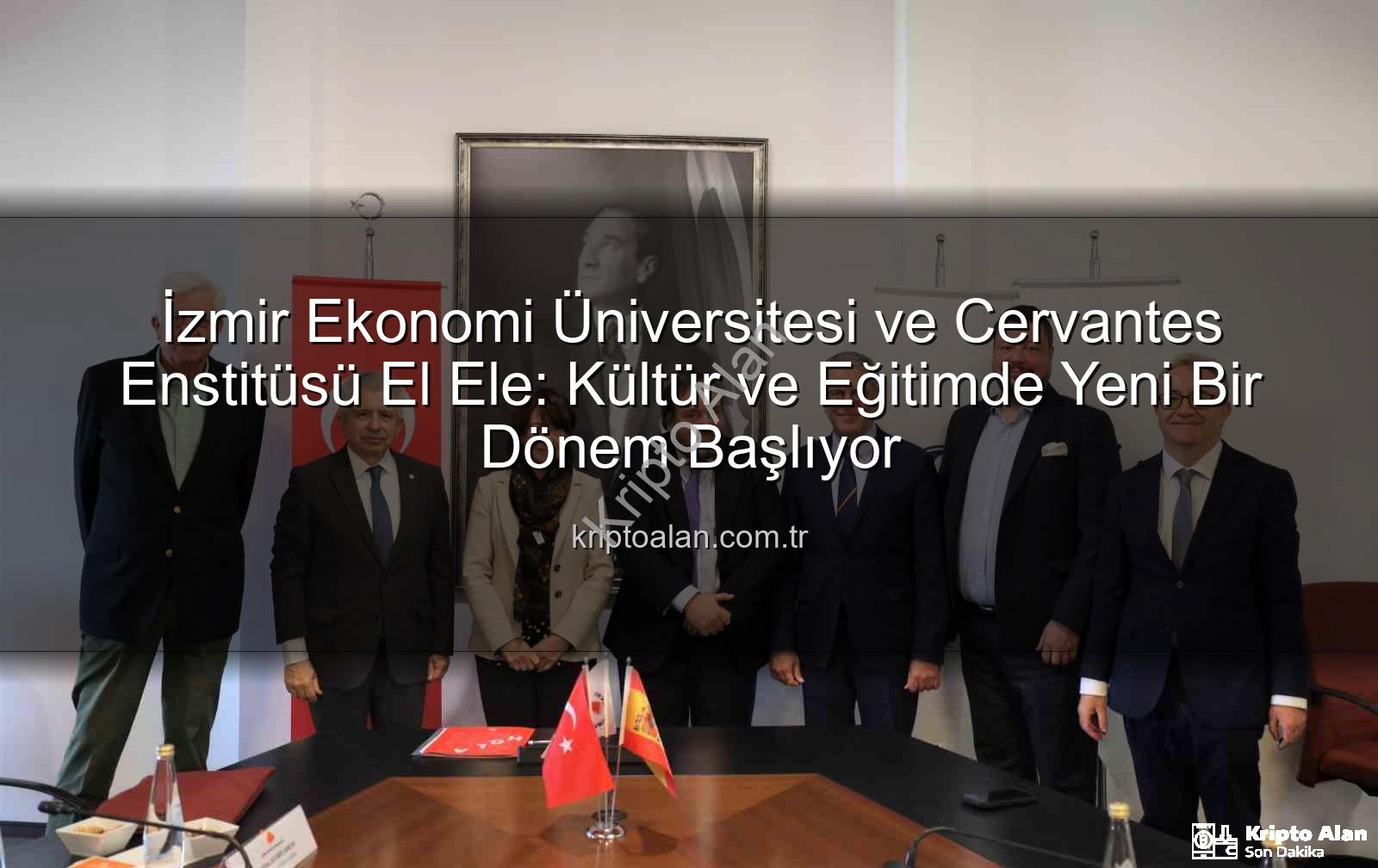 Eğitim iş birliği - İzmir Ekonomi Üniversitesi ve Cervantes Enstitüsü El Ele: Kültür ve Eğitimde Yeni Bir Dönem Başlıyor