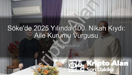 Söke’de 2025 Yılında 100. Nikah Kıydı: Aile Kurumu Vurgusu