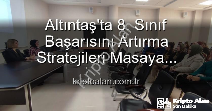 öğrenci başarısı - Altıntaş'ta 8. Sınıf Başarısını Artırma Stratejileri Masaya Yatırıldı: Kriptoalan.com.tr Özel Haberi