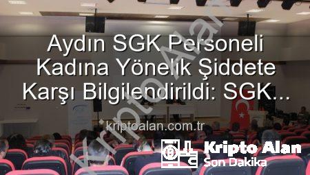 Aydın SGK Personeli Kadına Yönelik Şiddete Karşı Bilgilendirildi: SGK Kadına Yönelik Şiddetle Mücadelede Farkındalık Artırıyor