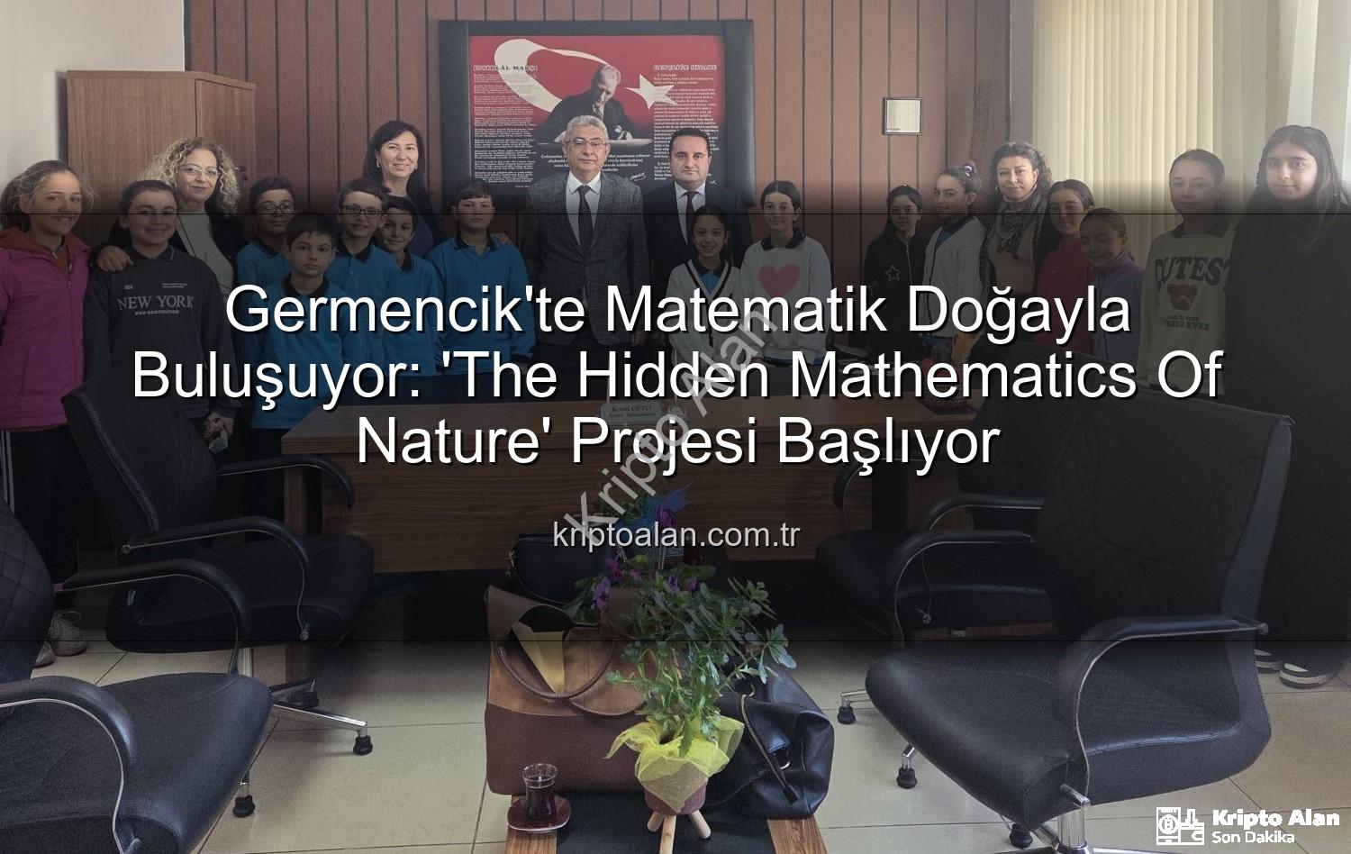 doğa ve matematik - Germencik'te Matematik Doğayla Buluşuyor: 'The Hidden Mathematics Of Nature' Projesi Başlıyor