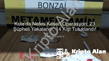 Kula’da Nefes Kesen Operasyon: 23 Şüpheli Yakalandı, 14 Kişi Tutuklandı!