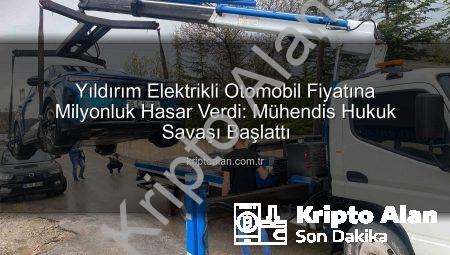 Yıldırım Elektrikli Otomobil Fiyatına Milyonluk Hasar Verdi: Mühendis Hukuk Savaşı Başlattı
