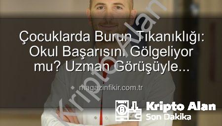 Çocuklarda Burun Tıkanıklığı: Okul Başarısını Nasıl Tehdit Ediyor? Uzman Görüşü