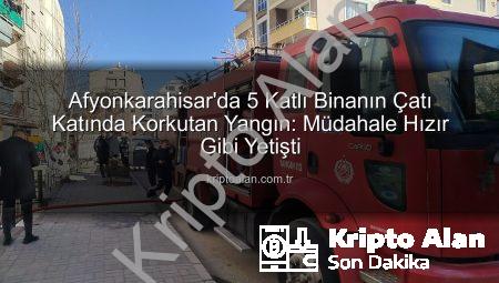 Afyonkarahisar’da 5 Katlı Binanın Çatı Katında Korkutan Yangın: Müdahale Hızır Gibi Yetişti