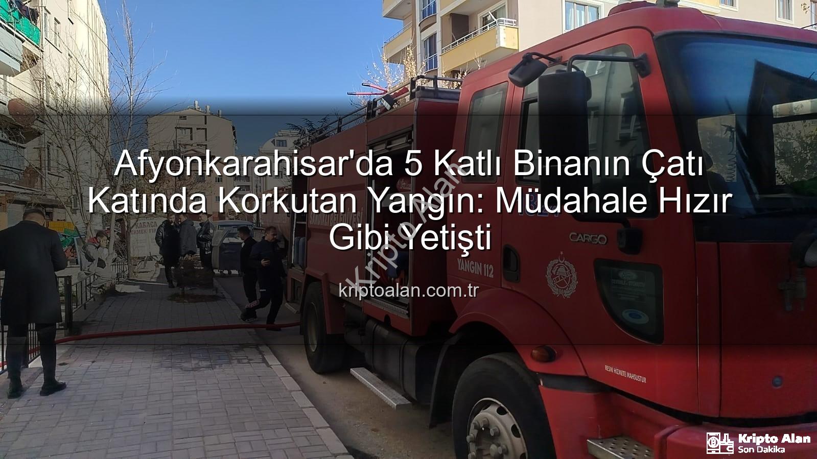 çatı yangını - Afyonkarahisar'da 5 Katlı Binanın Çatı Katında Korkutan Yangın: Müdahale Hızır Gibi Yetişti