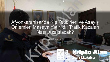 Afyonkarahisar’da Kış Tedbirleri ve Asayiş Önlemleri Masaya Yatırıldı: Trafik Kazaları Nasıl Azaltılacak?
